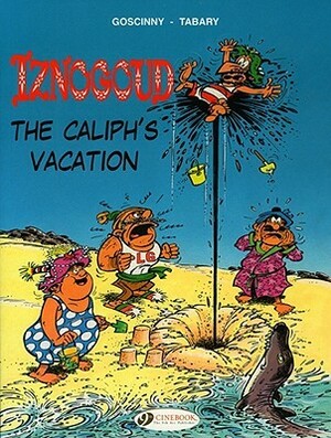 Iznogoud: The Caliph's Vacation by Jean Tabary, René Goscinny