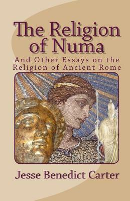 The Religion of Numa: And Other Essays on the Religion of Ancient Rome by Jesse Benedict Carter