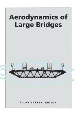 Aerodynamics of Large Bridges by Larsen, Allan Larsen