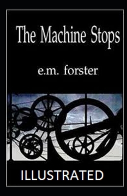 The Machine Stops Illustrated by E.M. Forster