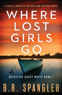 Where Lost Girls Go by B.R. Spangler