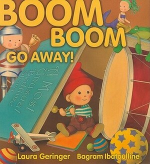 Boom Boom Go Away by Bagram Ibatoulline, Laura Geringer Bass