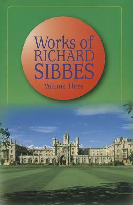 Works of Richard SibbesVolume 3 by Richard Sibbes