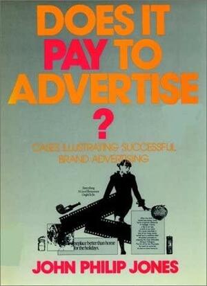 Does It Pay To Advertise?: Cases Illustrating Successes in Brand Advertising by John Philip Jones