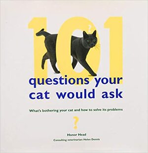101 Questions Your Cat Would Ask: What's Bothering Your Cat and How to Solve Its Problems by Honor Head, Helen Dennis