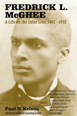 Fredrick L. McGhee: A Life on the Color Line, 1861-1912 by Paul Nelson