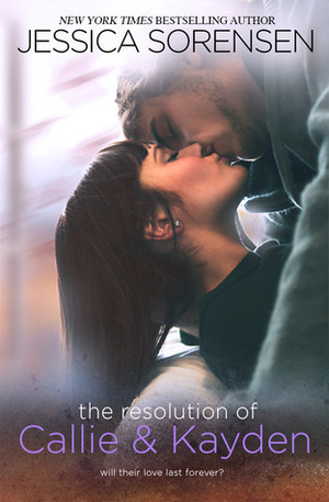 The Resolution of Callie & Kayden by Jessica Sorensen