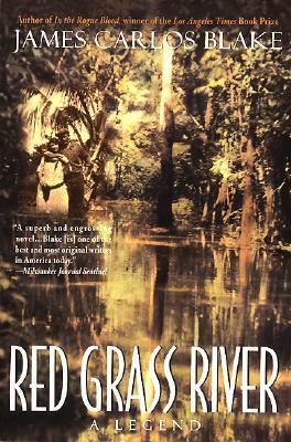 Red Grass River: A Legend by James Carlos Blake