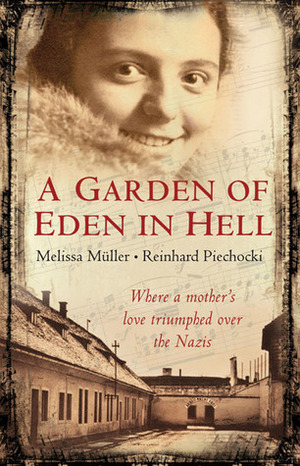 A Garden of Eden in Hell: The Life of Alice Herz-Sommer by Melissa Müller, Reinhard Piechocki