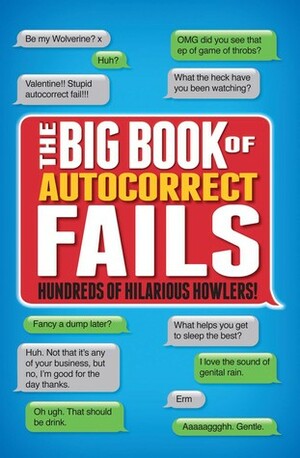 The Big Book of Autocorrect Fails: Hundreds of Hilarious Howlers! by Tim Dedopulos