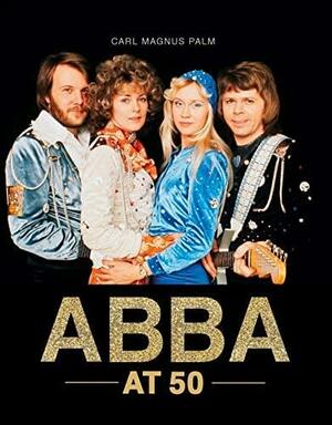 ABBA at 50 by Carl Magnus Palm