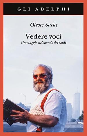 Vedere voci. Un viaggio nel mondo dei sordi. Nuova ediz. by Carla Sborgi, Oliver Sacks