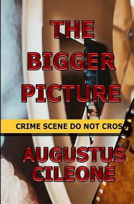 The Bigger Picture by Augustus Cileone