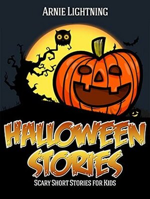 Halloween Stories: Scary Short Stories for Kids by Arnie Lightning