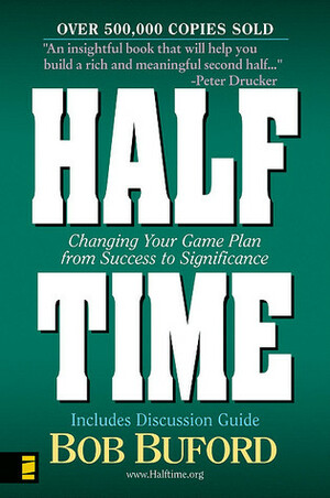 Half Time: Changing Your Game Plan from Success to Significance by Bob Buford