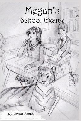 Megan's School Exams: A Spirit Guide, A Ghost Tiger, and One Scary Mother! by Owen Jones