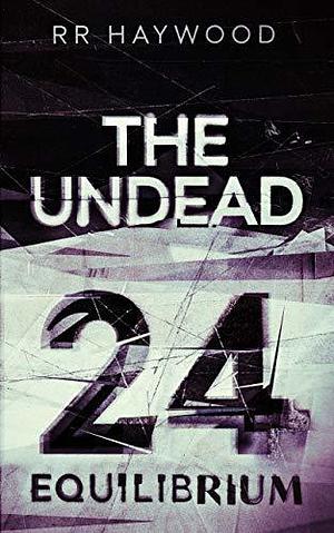 The Undead Twenty-Four (Season Four): Equilibrium by R.R. Haywood, R.R. Haywood