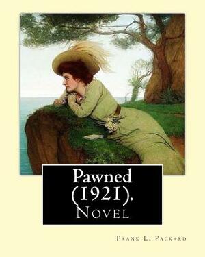 Pawned (1921). By: Frank L. Packard: Frank Lucius Packard (February 2, 1877 - February 17, 1942) was a Canadian novelist. by Frank L. Packard