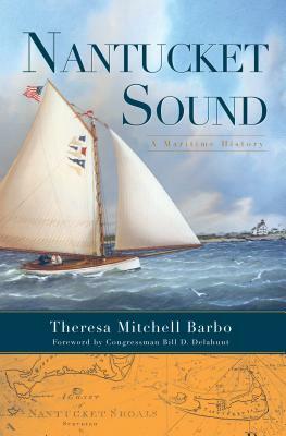 Nantucket Sound: A Maritime History by Theresa Mitchell Barbo