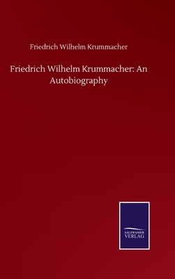 Friedrich Wilhelm Krummacher: An Autobiography by Friedrich Wilhelm Krummacher