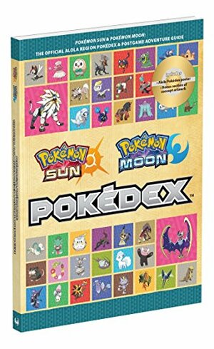 Pok�mon Sun and Pok�mon Moon: The Official Alola Region Pok�dex & Postgame Adventure Guide by Pokémon Company International