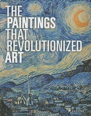 The Paintings That Revolutionized Art by Julie Kiefer, Claudia Stauble