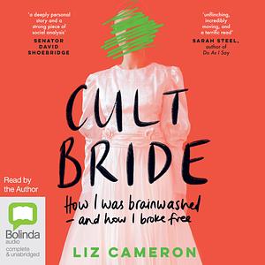 Cult Bride: How I Was Brainwahsed – and How I Broke Free by Liz Cameron