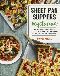 Sheet Pan Suppers Vegetarian: 100 Recipes for Simple, Satisfying, Hands-Off Meals Straight from the Oven by Raquel Pelzel