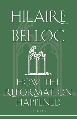 How The Reformation Happened by Hilaire Belloc