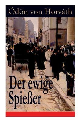 Der ewige Spießer: Ein gesellschaftskritischer Roman by Ödön von Horváth