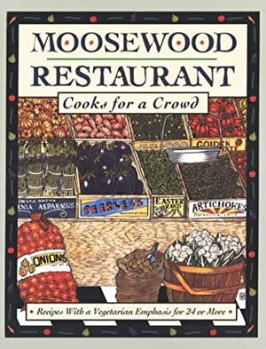 Moosewood Restaurant Cooks for a Crowd: Recipes With a Vegetarian Emphasis for 24 or More by The Moosewood Collective