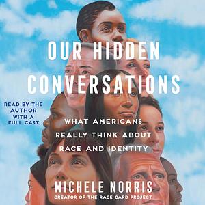 Our Hidden Conversations by Michele Norris, A Full Cast