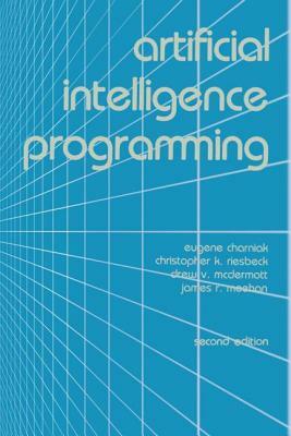 Artificial Intelligence Programming by Drew V. McDermott, Christopher K. Riesbeck, Eugene Charniak