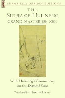 The Sutra of Hui-Neng, Grand Master of Zen: With Hui-Neng's Commentary on the Diamond Sutra by Thomas Cleary