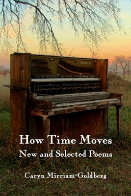 How Time Moves: New and Selected Poems by Caryn Mirriam-Goldberg