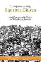 Empowering Squatter Citizen: Local Government, Civil Society, And Urban Poverty Reduction by Diana Mitlin