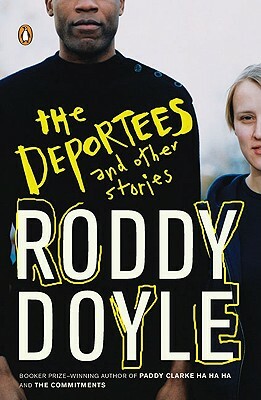 The Deportees: And Other Stories by Roddy Doyle