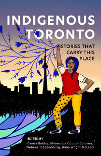 The Carrying Place: Stories of Indigenous Toronto by Mnawaate Gordon-Corbiere, Denise Bolduc, Rebeka Tabobondung, Brian Wright-McLeod, John Lorinc