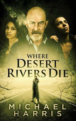 Where Desert Rivers Die by Michael Harris