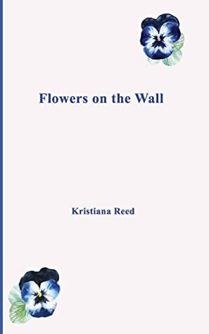 Flowers on the Wall by Kristiana Reed
