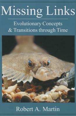 Missing Links: Evolutionary Concepts & Transitions Through Time by Robert A. Martin