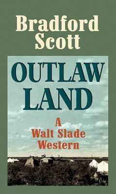 Outlaw Land: A Walt Slade Western by Bradford Scott