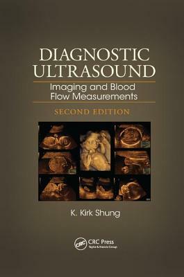 Diagnostic Ultrasound: Imaging and Blood Flow Measurements, Second Edition by K. Kirk Shung