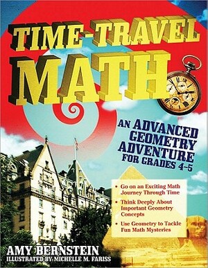 Time-Travel Math: An Advanced Geometry Adventure for Grades 4-5 by Amy Bernstein