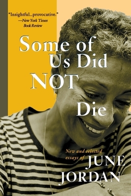 Some of Us Did Not Die: New and Selected Essays by June Jordan