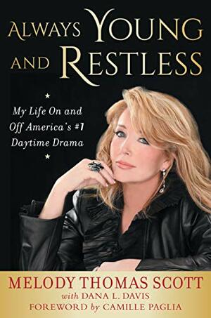 Always Young and Restless: My Life On and Off America's #1 Daytime Drama by Melody Thomas Scott, Dana L. Davis