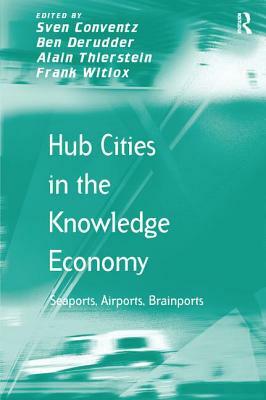 Hub Cities in the Knowledge Economy: Seaports, Airports, Brainports by Ben Derudder, Frank Witlox