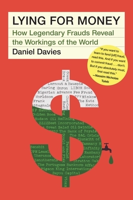 Lying for Money: How Legendary Frauds Reveal the Workings of the World by Dan Davies