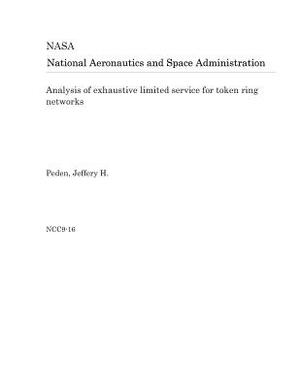 Analysis of Exhaustive Limited Service for Token Ring Networks by National Aeronautics and Space Adm Nasa