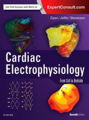 Cardiac Electrophysiology: From Cell to Bedside by William Gregory Stevenson, Douglas P. Zipes, Jose Jalife